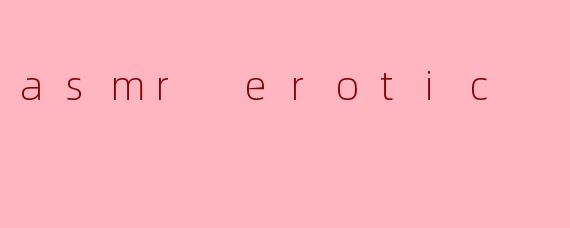 asmr erotic